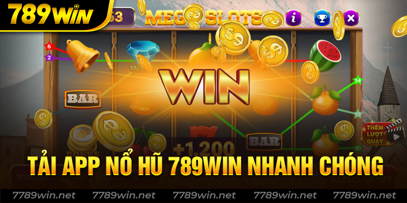 Tải app nổ hũ 789win nhanh chóng và hiệu quả nhất